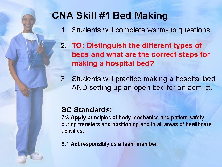 CNA Skill #1 Bed Making 1. Students will complete warm-up questions. 2. TO: Distinguish
