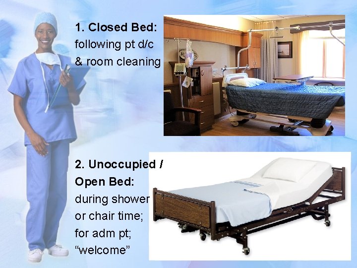 1. Closed Bed: following pt d/c & room cleaning 2. Unoccupied / Open Bed: