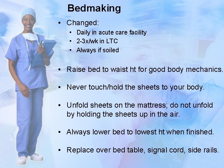 Bedmaking • Changed: • Daily in acute care facility • 2 -3 x/wk in