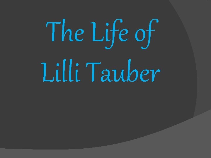 The Life of Lilli Tauber 