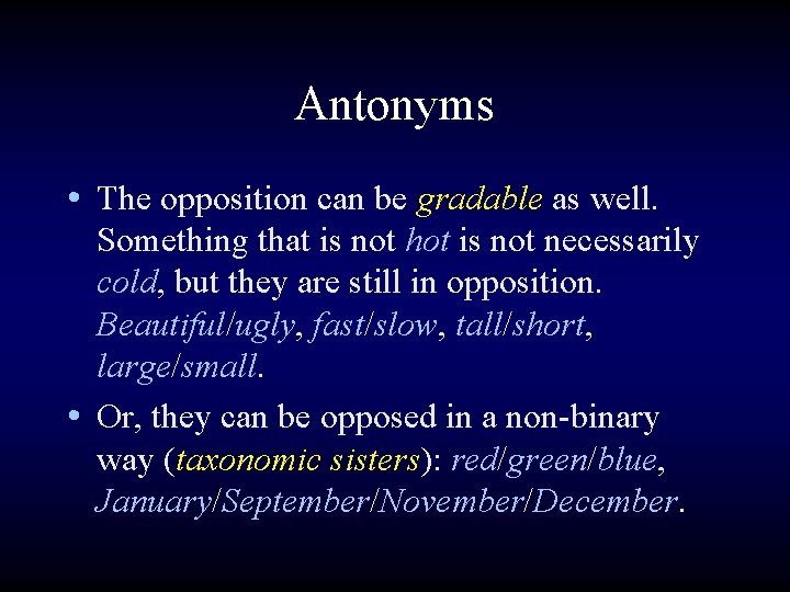 Antonyms • The opposition can be gradable as well. Something that is not hot