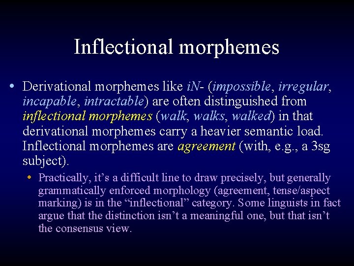 Inflectional morphemes • Derivational morphemes like i. N- (impossible, irregular, incapable, intractable) are often