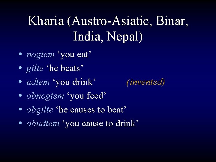 Kharia (Austro-Asiatic, Binar, India, Nepal) • • • nogtem ‘you eat’ gilte ‘he beats’