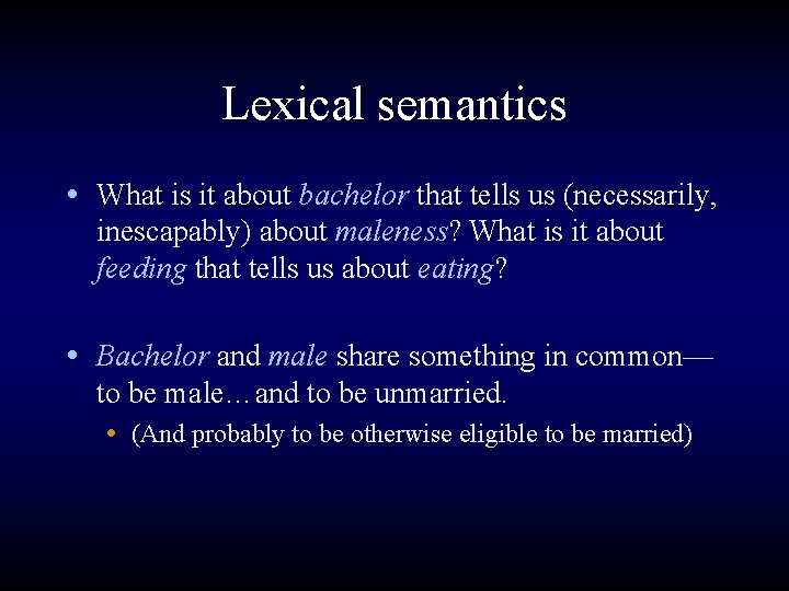 Lexical semantics • What is it about bachelor that tells us (necessarily, inescapably) about