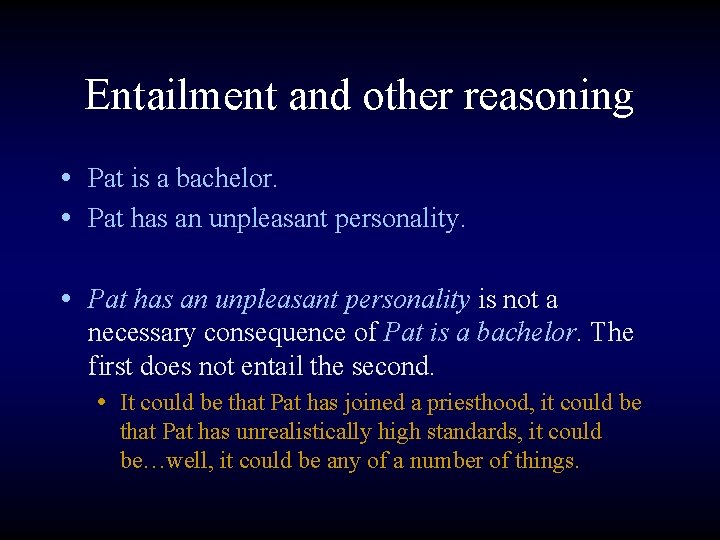 Entailment and other reasoning • Pat is a bachelor. • Pat has an unpleasant