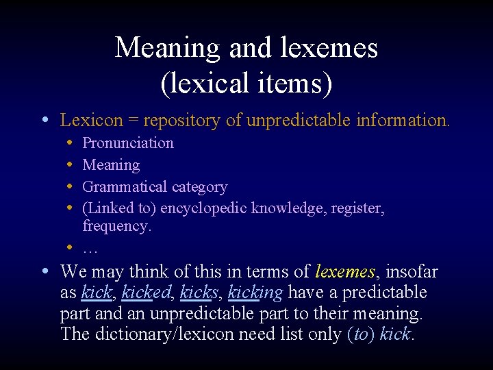 Meaning and lexemes (lexical items) • Lexicon = repository of unpredictable information. • •