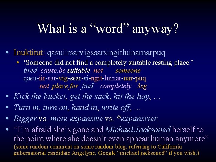 What is a “word” anyway? • Inuktitut: qasuiirsarvigssarsingitluinarnarpuq • ‘Someone did not find a