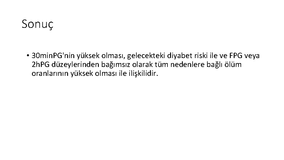 Sonuç • 30 min. PG'nin yüksek olması, gelecekteki diyabet riski ile ve FPG veya