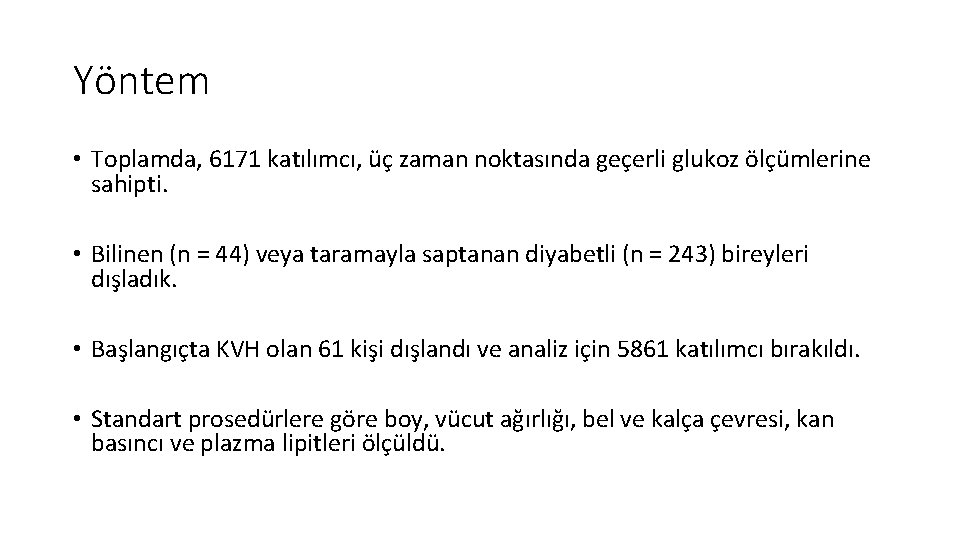 Yöntem • Toplamda, 6171 katılımcı, üç zaman noktasında geçerli glukoz ölçümlerine sahipti. • Bilinen