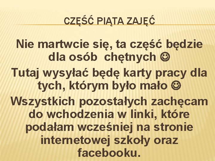 CZĘŚĆ PIĄTA ZAJĘĆ Nie martwcie się, ta część będzie dla osób chętnych Tutaj wysyłać