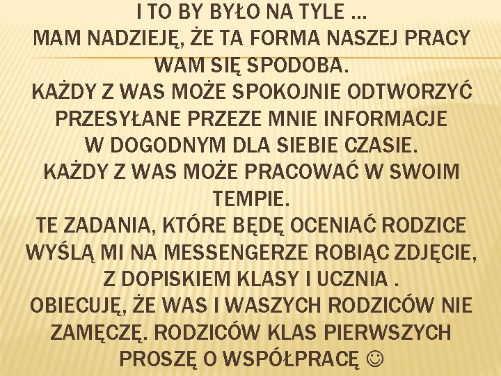 I TO BY BYŁO NA TYLE … MAM NADZIEJĘ, ŻE TA FORMA NASZEJ PRACY