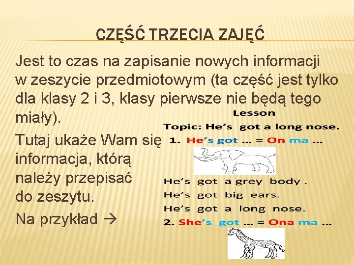 CZĘŚĆ TRZECIA ZAJĘĆ Jest to czas na zapisanie nowych informacji w zeszycie przedmiotowym (ta