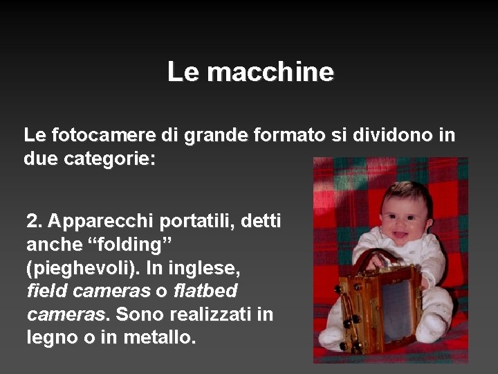 Le macchine Le fotocamere di grande formato si dividono in due categorie: 2. Apparecchi