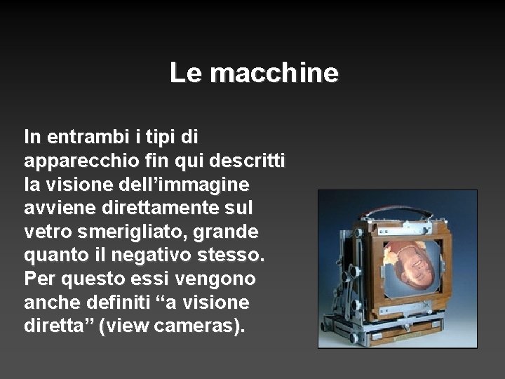 Le macchine In entrambi i tipi di apparecchio fin qui descritti la visione dell’immagine