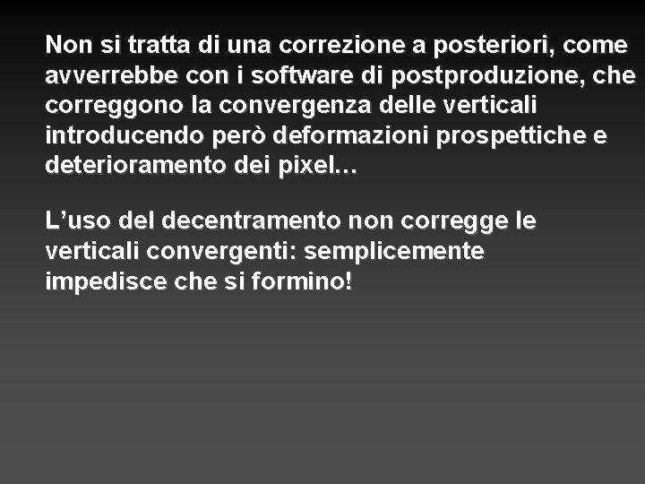 Non si tratta di una correzione a posteriori, come avverrebbe con i software di