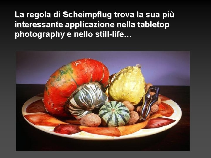 La regola di Scheimpflug trova la sua più interessante applicazione nella tabletop photography e