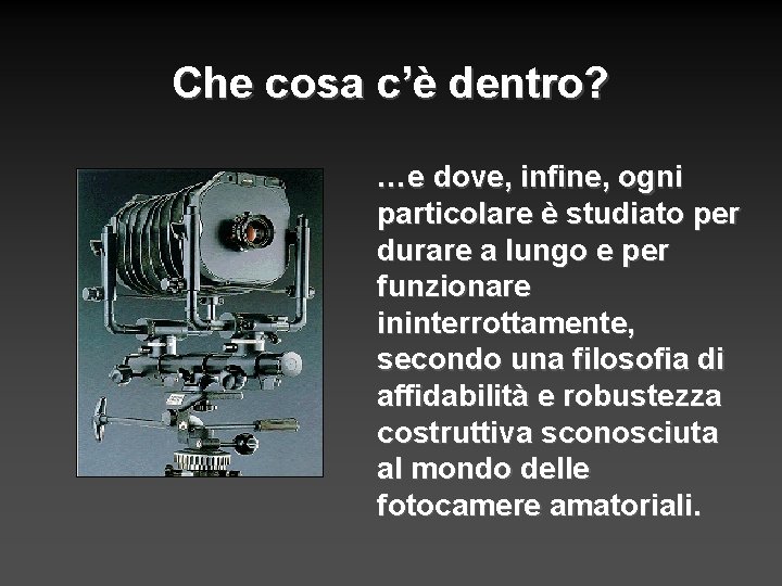 Che cosa c’è dentro? …e dove, infine, ogni particolare è studiato per durare a