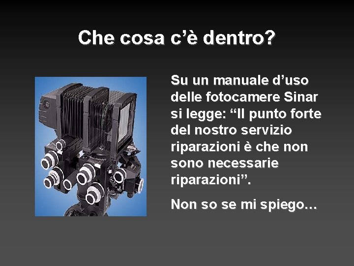 Che cosa c’è dentro? Su un manuale d’uso delle fotocamere Sinar si legge: “Il Che cosa c’è dentro? Su un manuale d’uso delle fotocamere Sinar si legge: “Il