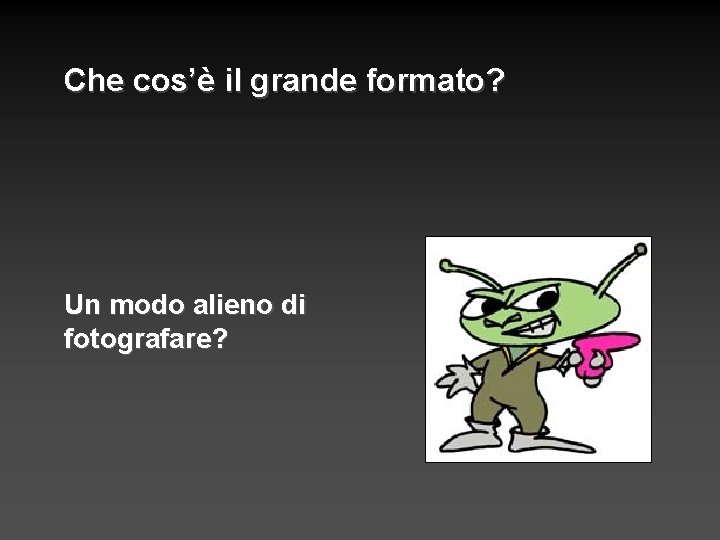 Che cos’è il grande formato? Un modo alieno di fotografare? 