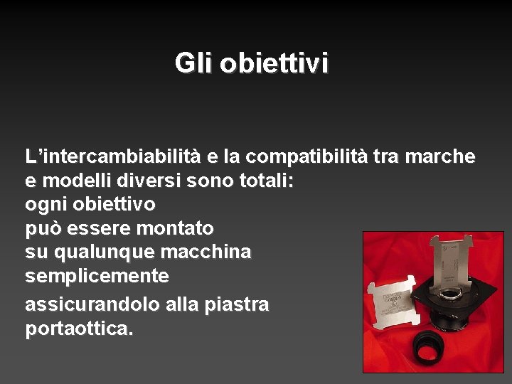 Gli obiettivi L’intercambiabilità e la compatibilità tra marche e modelli diversi sono totali: ogni