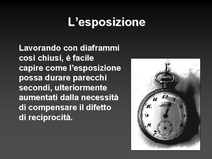 L’esposizione Lavorando con diaframmi così chiusi, è facile capire come l’esposizione possa durare parecchi