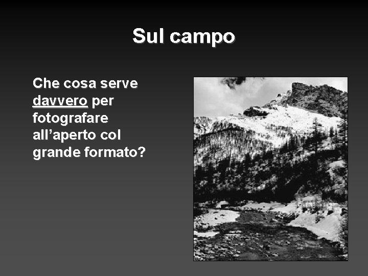 Sul campo Che cosa serve davvero per fotografare all’aperto col grande formato? 