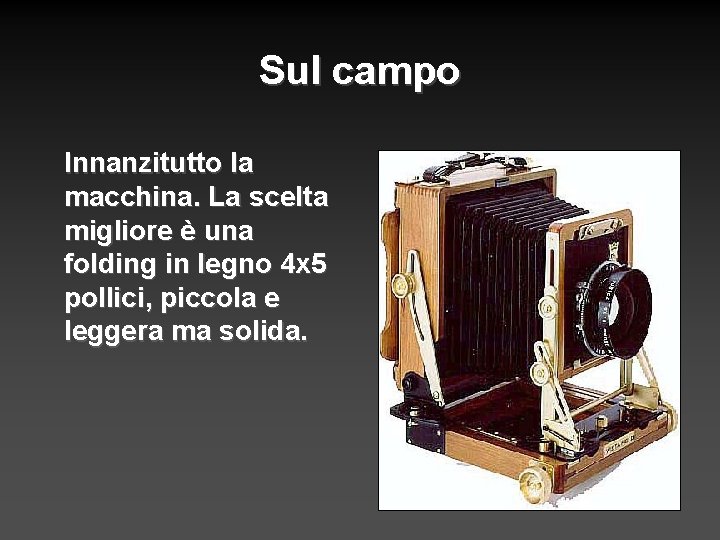 Sul campo Innanzitutto la macchina. La scelta migliore è una folding in legno 4