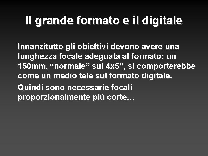 Il grande formato e il digitale Innanzitutto gli obiettivi devono avere una lunghezza focale