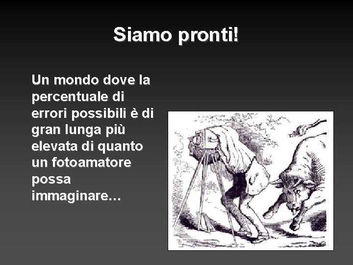 Siamo pronti! Un mondo dove la percentuale di errori possibili è di gran lunga