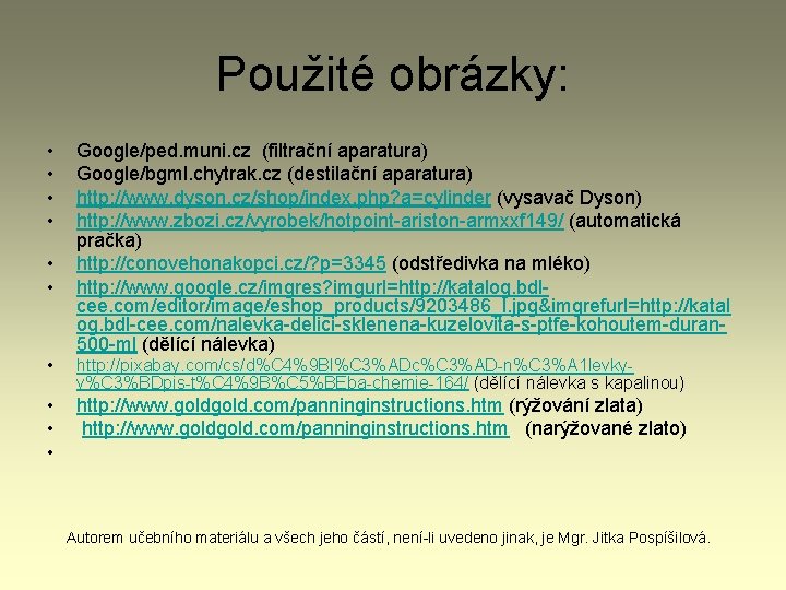 Použité obrázky: • • • Google/ped. muni. cz (filtrační aparatura) Google/bgml. chytrak. cz (destilační