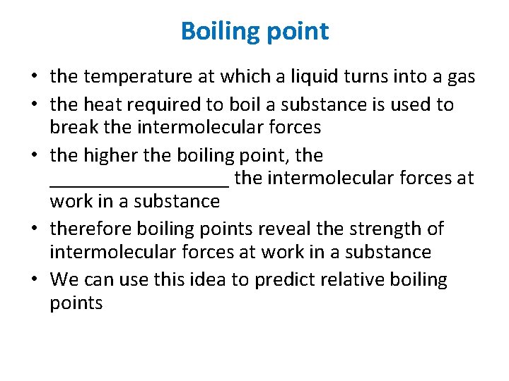 Boiling point • the temperature at which a liquid turns into a gas •
