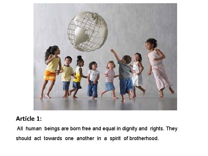 Article 1: All human beings are born free and equal in dignity and rights.