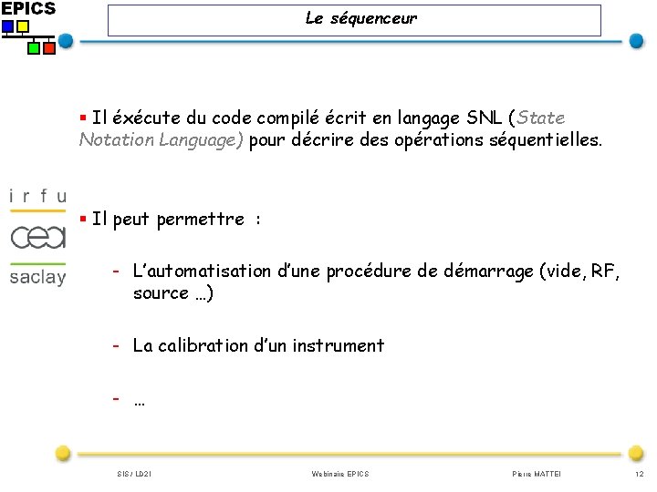 Le séquenceur § Il éxécute du code compilé écrit en langage SNL (State Notation