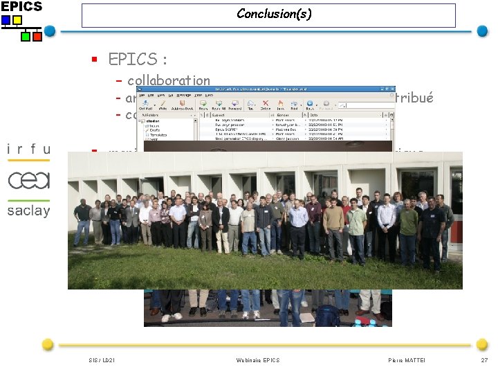 Conclusion(s) § EPICS : - collaboration - architecture d’un système de contrôle distribué -
