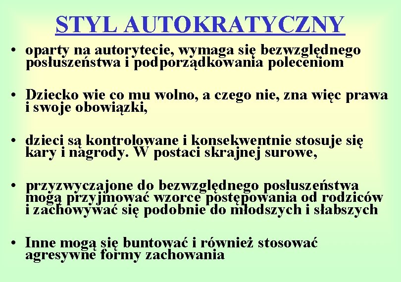 STYL AUTOKRATYCZNY • oparty na autorytecie, wymaga się bezwzględnego posłuszeństwa i podporządkowania poleceniom •