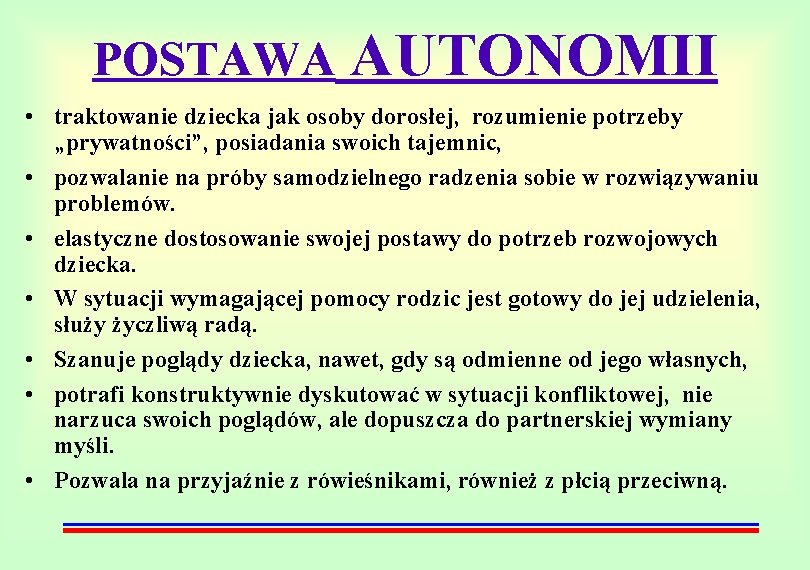 POSTAWA AUTONOMII • traktowanie dziecka jak osoby dorosłej, rozumienie potrzeby „prywatności”, posiadania swoich tajemnic,