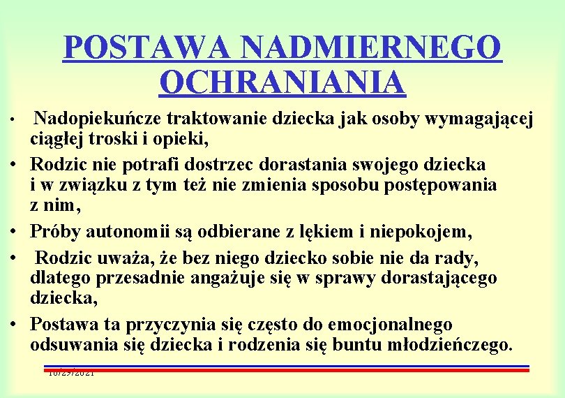 POSTAWA NADMIERNEGO OCHRANIANIA • • • Nadopiekuńcze traktowanie dziecka jak osoby wymagającej ciągłej troski