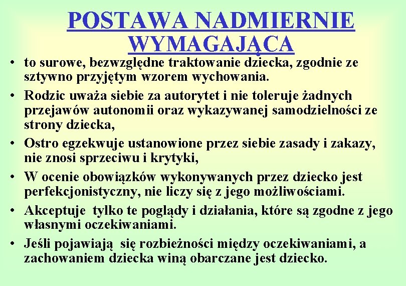 POSTAWA NADMIERNIE WYMAGAJĄCA • to surowe, bezwzględne traktowanie dziecka, zgodnie ze sztywno przyjętym wzorem