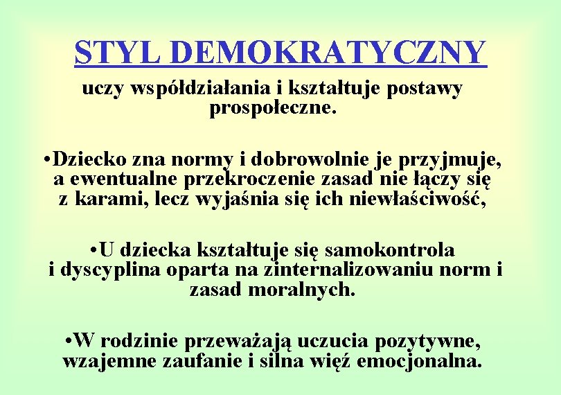 STYL DEMOKRATYCZNY uczy współdziałania i kształtuje postawy prospołeczne. • Dziecko zna normy i dobrowolnie