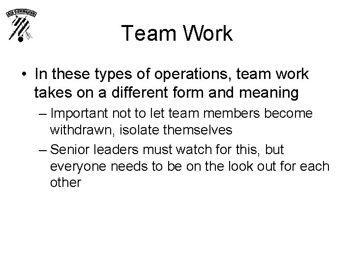 Team Work • In these types of operations, team work takes on a different