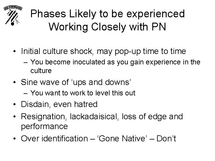 Phases Likely to be experienced Working Closely with PN • Initial culture shock, may