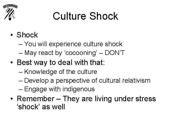 Culture Shock • Shock – You will experience culture shock – May react by