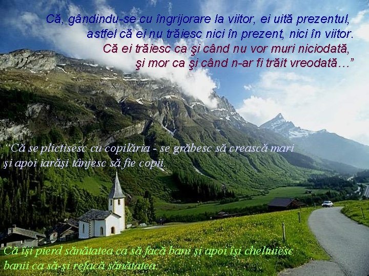 Că, gândindu-se cu îngrijorare la viitor, ei uită prezentul, astfel că ei nu trăiesc