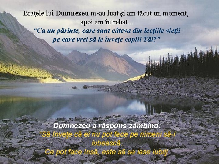 Braţele lui Dumnezeu m-au luat şi am tăcut un moment, apoi am întrebat. .