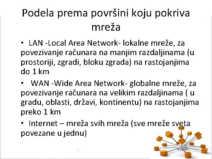 Podela prema površini koju pokriva mreža • LAN -Local Area Network- lokalne mreže, za