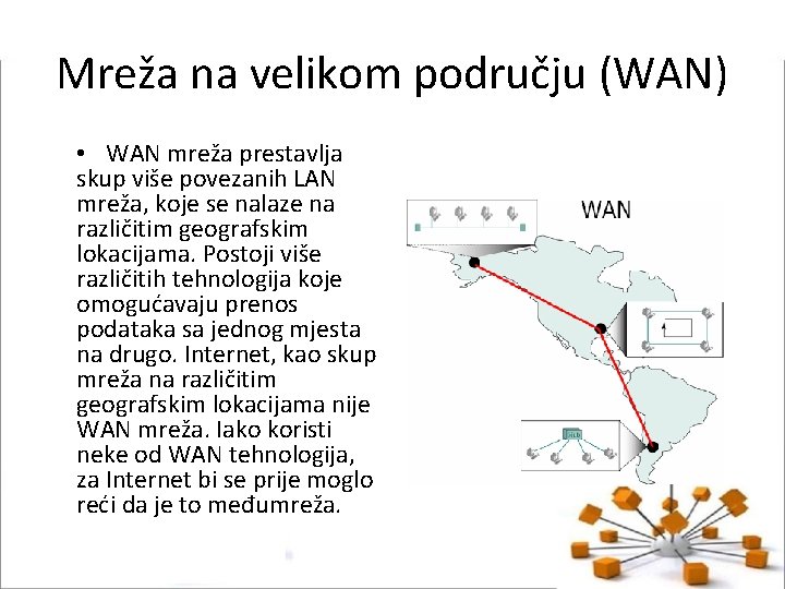 Mreža na velikom području (WAN) • WAN mreža prestavlja skup više povezanih LAN mreža,