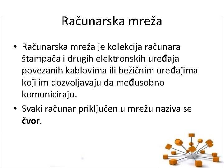 Računarska mreža • Računarska mreža je kolekcija računara štampača i drugih elektronskih uređaja povezanih