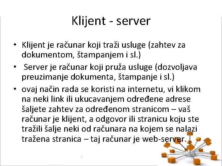 Klijent - server • Klijent je računar koji traži usluge (zahtev za dokumentom, štampanjem