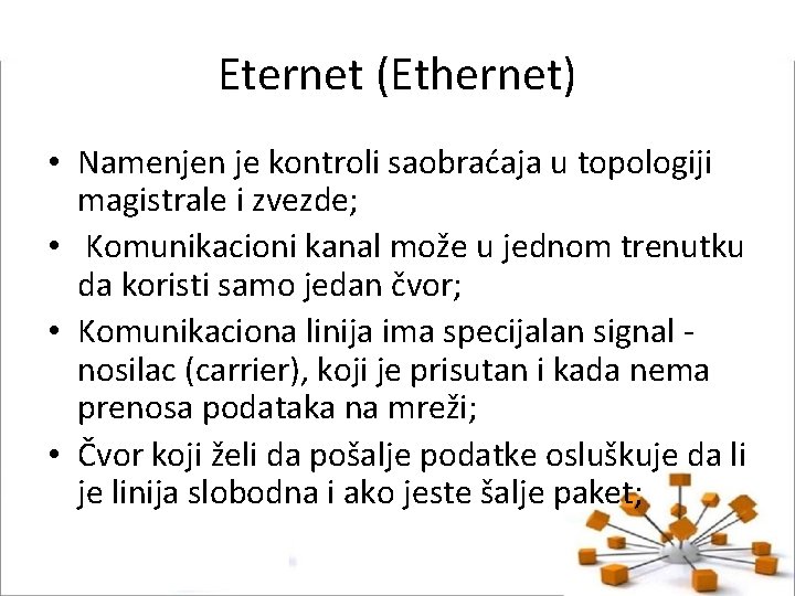 Eternet (Ethernet) • Namenjen je kontroli saobraćaja u topologiji magistrale i zvezde; • Komunikacioni