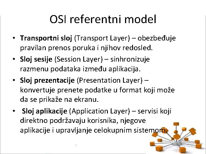 OSI referentni model • Transportni sloj (Transport Layer) – obezbeđuje pravilan prenos poruka i